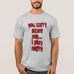 Du kannst mich nicht erschrecken T-Shirt<br><div class="desc">Ich spiele RUGBY</div>