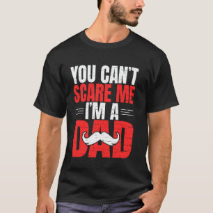 Du kannst mich nicht in einem Vater erschrecken T-Shirt