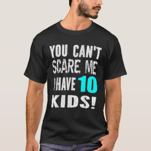 Du kannst mich nicht kümmern, dass ich 10 Kinder h T-Shirt