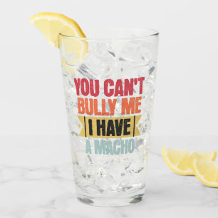 Du kannst mich nicht mobben, ich habe einen macho- glas
