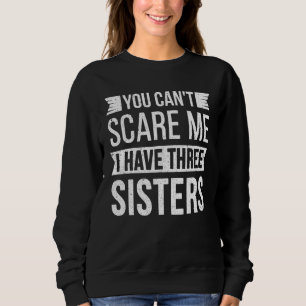 Du Kannst Mich Nicht Schocken Ich Habe Drei Schwes Sweatshirt
