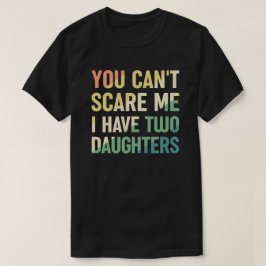 Du kannst mir nicht beibringen, dass ich zwei Töch T-Shirt