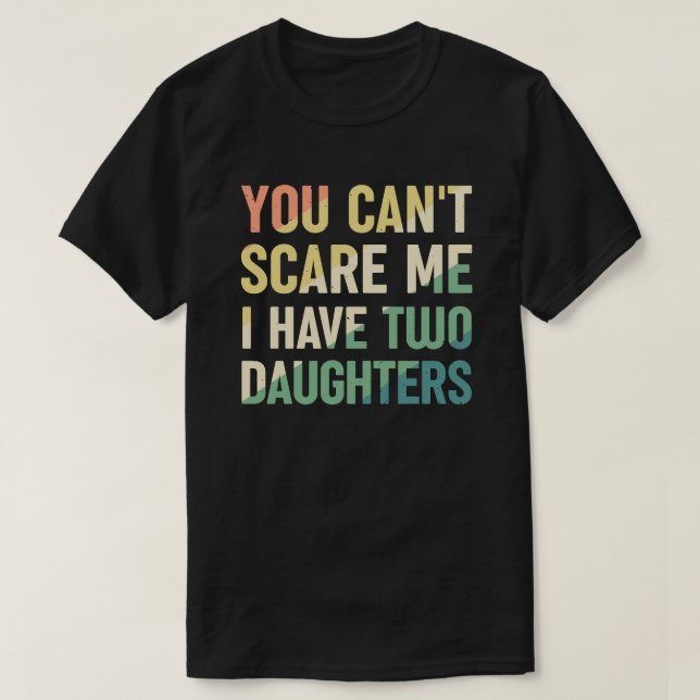 Du kannst mir nicht beibringen, dass ich zwei Töch T-Shirt (Design vorne)