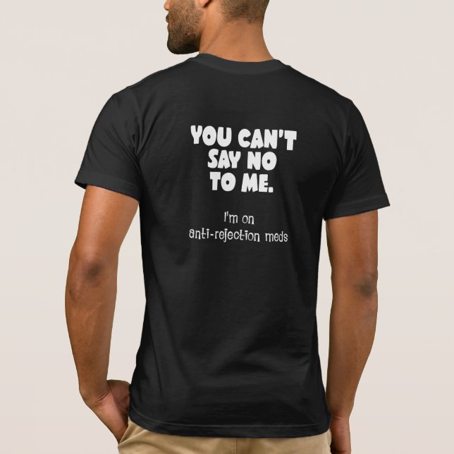 Du kannst mir nicht nein sagen. Ich bin auf Medika T-Shirt (Rückseite)