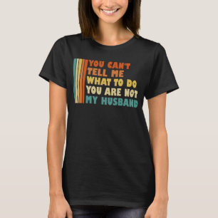 Du kannst mir nicht sagen, was ich meinem Ehemann T-Shirt