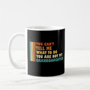 Du kannst mir nicht sagen, was ich mit Großtochter Kaffeetasse
