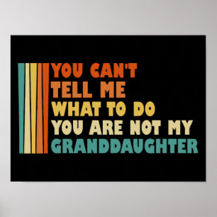 Du kannst mir nicht sagen, was ich mit Großtochter Poster