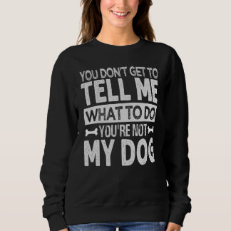 Du kannst mir nicht sagen, was ich tun soll Du b Sweatshirt