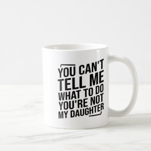 Du kannst mir nicht sagen, was ich tun soll, du bi kaffeetasse