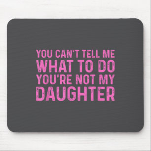 Du kannst mir nicht sagen, was ich tun soll, du bi mousepad