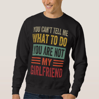 Du kannst mir nicht sagen, was ich tun soll, du bi sweatshirt