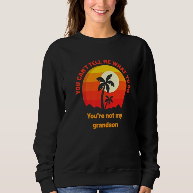 Du kannst mir nicht sagen, was ich tun soll, du bi sweatshirt (Vorderseite)