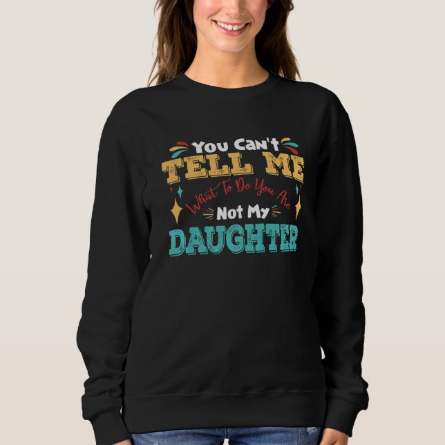 Du kannst mir nicht sagen, was ich tun soll, du bi sweatshirt (Vorderseite)