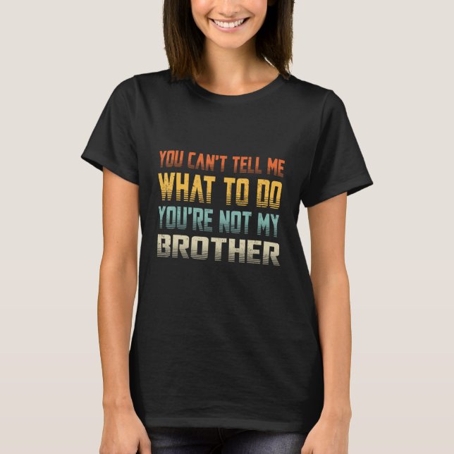 Du kannst mir nicht sagen, was ich tun soll, du bi T-Shirt (Vorderseite)