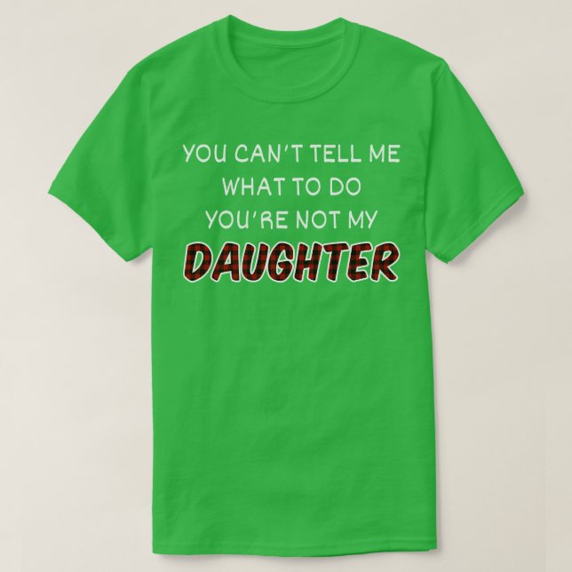 Du kannst mir nicht sagen, was ich tun soll, nicht T-Shirt (Design vorne)