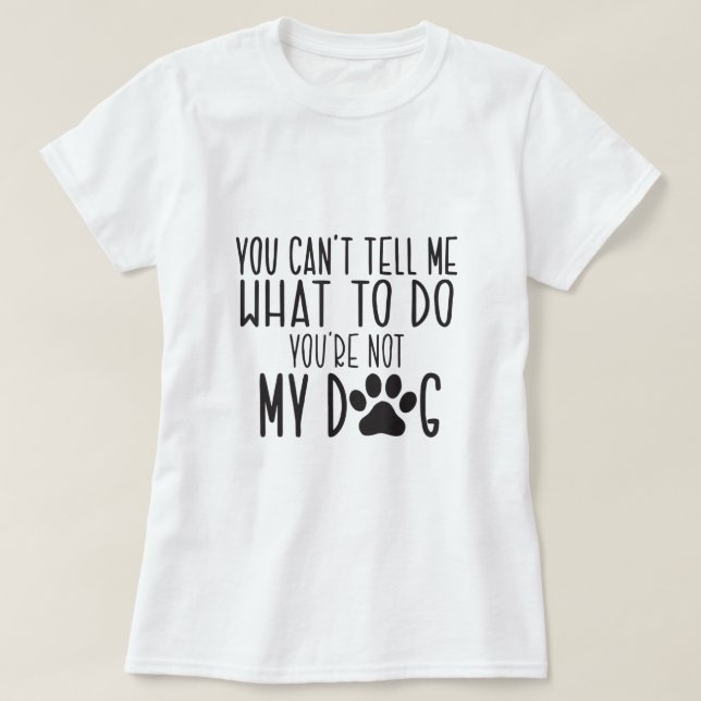 Du kannst mir nicht sagen, was ich tun soll, wenn  T-Shirt (Design vorne)