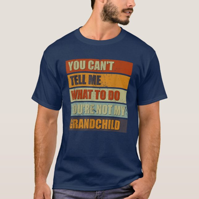 Du kannst mir nicht sagen, wie ich Großeltern mach T-Shirt (Vorderseite)