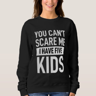 Du kannst mir nicht vormachen, dass ich 5 Kinder h Sweatshirt