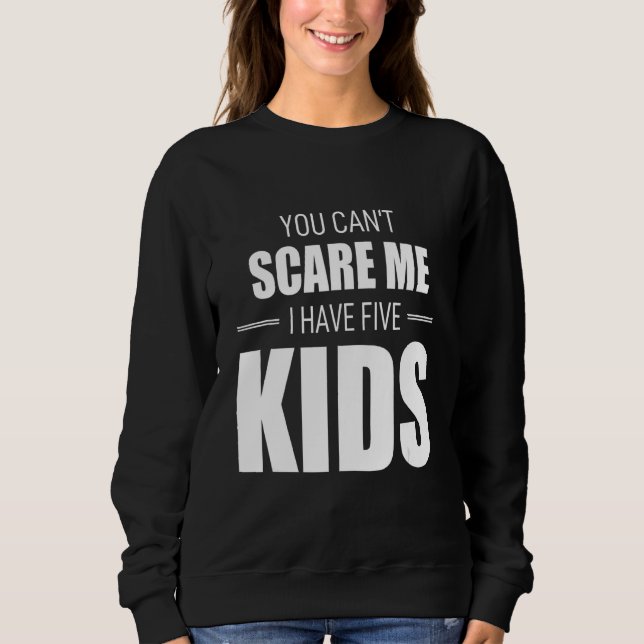 Du kannst mir nicht vormachen, dass ich 5 Kinder h Sweatshirt (Vorderseite)