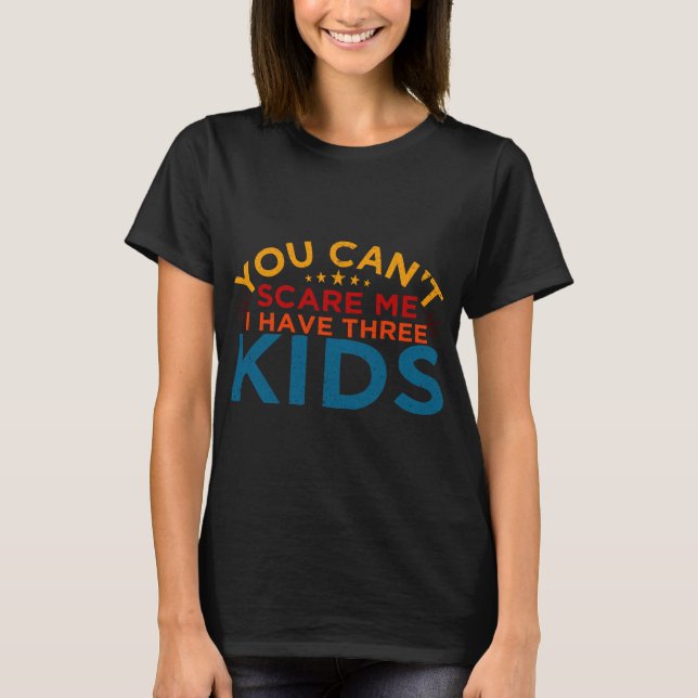 Du kannst mir nichts ausmachen, dass ich drei Kind T-Shirt (Vorderseite)