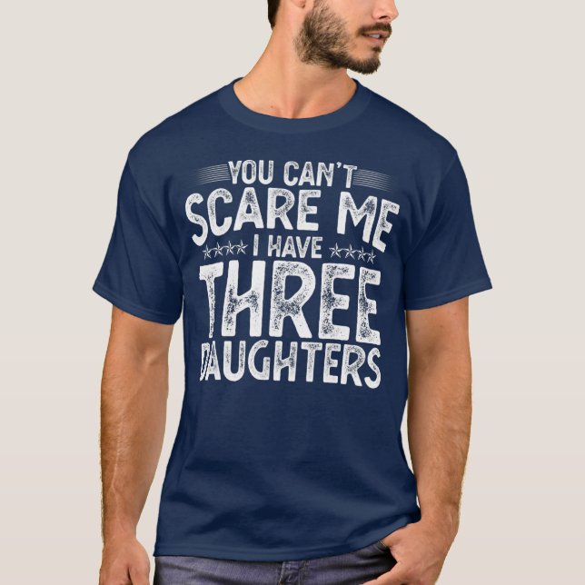 Du kannst mir nichts ausmachen, dass ich drei Töch T-Shirt (Vorderseite)