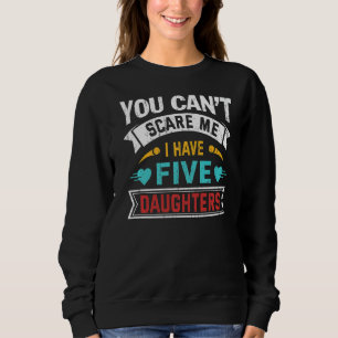 Du kannst mir nichts ausmachen, dass ich fünf Töch Sweatshirt