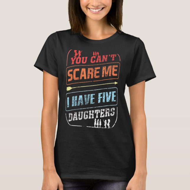 Du kannst mir nichts ausmachen, dass ich fünf Töch T-Shirt (Vorderseite)