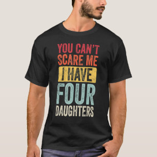 Du kannst mir nichts ausmachen, dass ich vier Töch T-Shirt