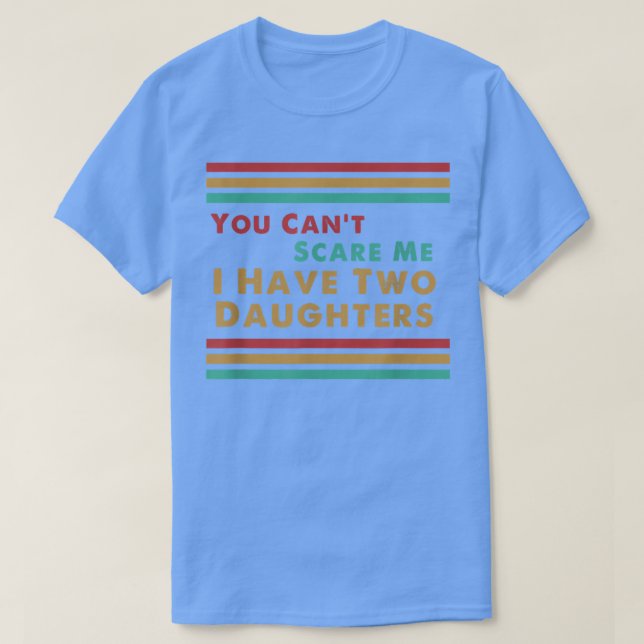 Du kannst mir nichts ausmachen, dass ich zwei Töch T-Shirt (Design vorne)