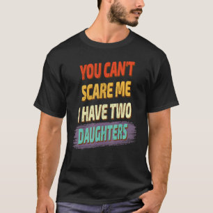 Du kannst mir nichts ausmachen, dass ich zwei Töch T-Shirt