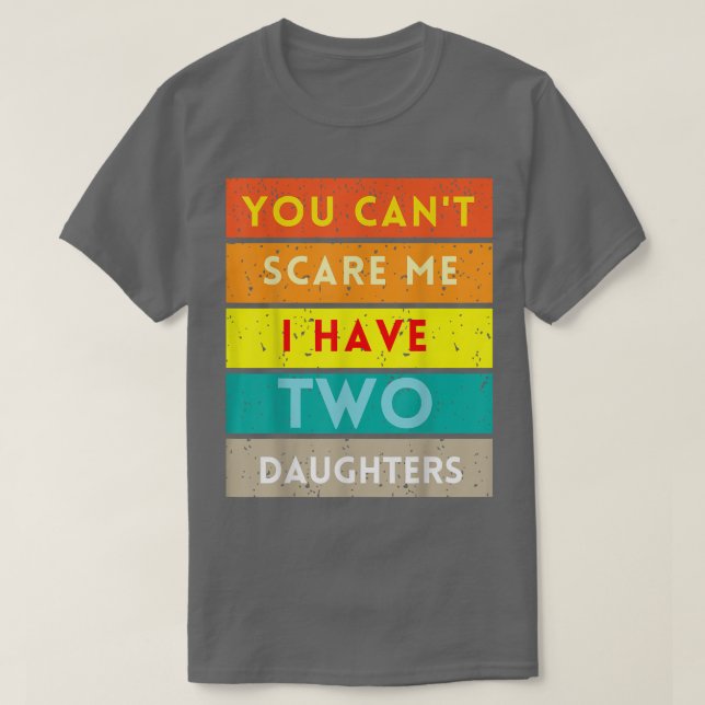 Du kannst mir nichts ausmachen, dass ich zwei Töch T-Shirt (Design vorne)