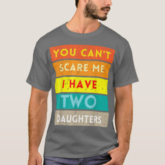 Du kannst mir nichts ausmachen, dass ich zwei Töch T-Shirt