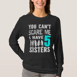 Du kannst mir nichts ausmachen, ich habe 5 Schwest T-Shirt