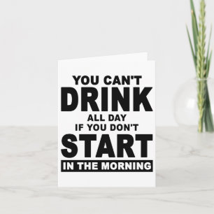 Du kannst nicht den ganzen Tag trinken, wenn du ni Karte