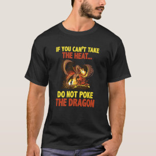 Du kannst nicht die Hitze nehmen, um den Drachen n T-Shirt