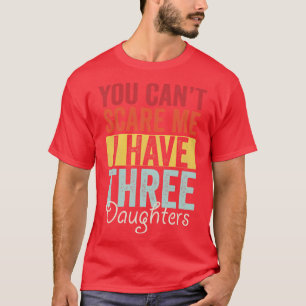 Du kannst nicht drei Töchter haben T-Shirt