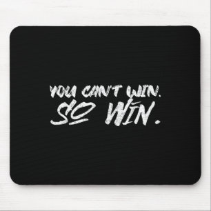 Du kannst nicht gewinnen, also gewinne Motivations Mousepad