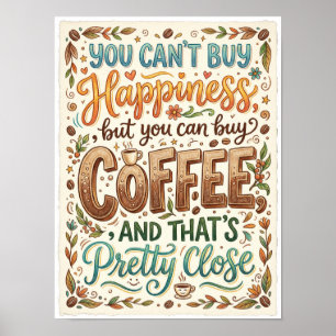Du kannst nicht Glück kaufen, aber du kannst Kaffe Poster