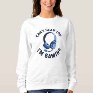 Du kannst nicht hören, dass ich spiele sweatshirt