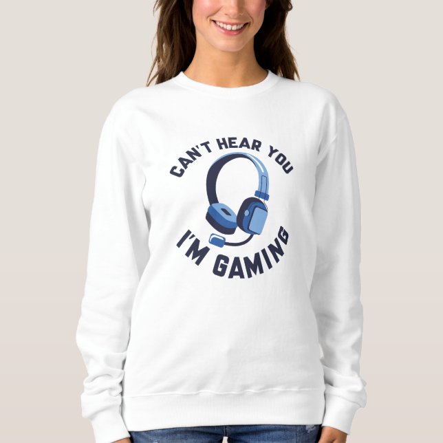 Du kannst nicht hören, dass ich spiele sweatshirt (Vorderseite)