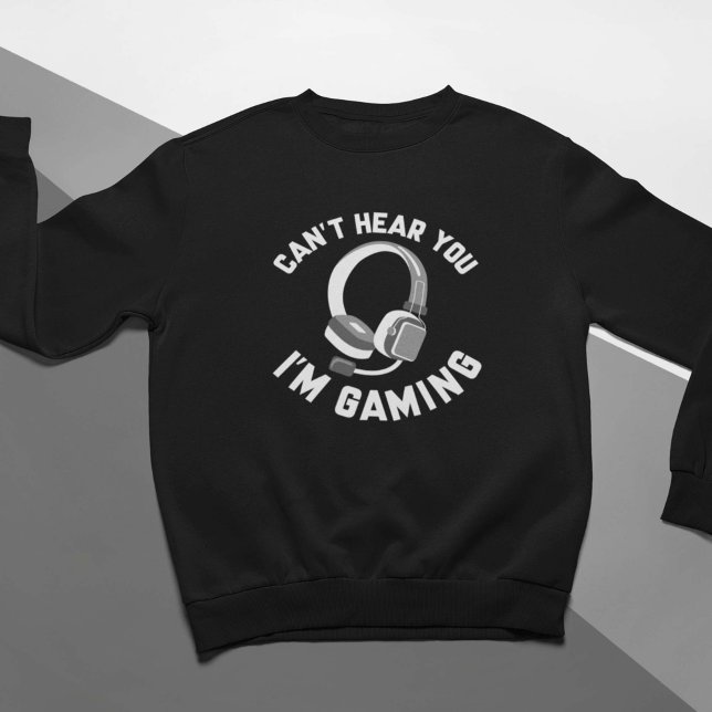 Du kannst nicht hören, dass ich spiele sweatshirt (Von Creator hochgeladen)