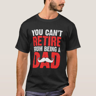 Du kannst nicht in Rente gehen, wenn du Vater bist T-Shirt