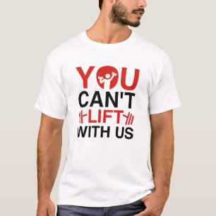 Du kannst nicht mit uns heben T-Shirt