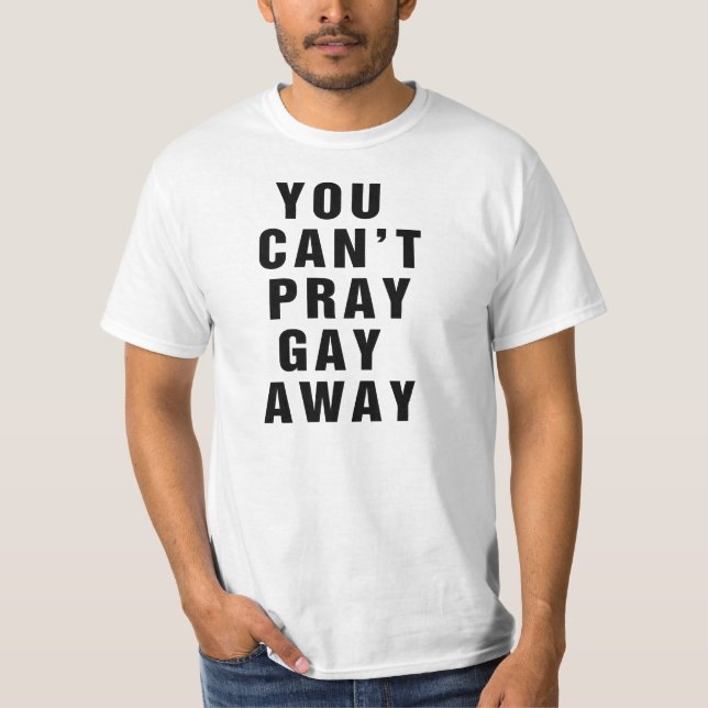 Du kannst nicht schwul beten T-Shirt (Vorderseite)