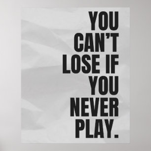 Du kannst nicht verlieren, wenn du nie spielst. An Poster