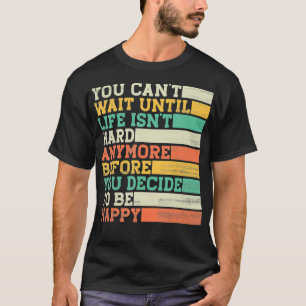 Du kannst nicht warten, bis das Leben noch schwer  T-Shirt
