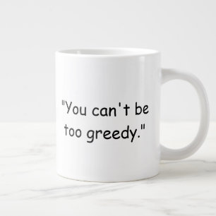 Du kannst nicht zu gierig sein Trump-Kaffeetasse Jumbo-Tasse