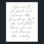 Du kannst nicht zurückgehen und den Anfang ändern. Poster<br><div class="desc">Sie können nicht zurückgehen und den Anfang ändern,  aber Sie können dort beginnen,  wo Sie sind,  und das Ende des Skripts ändern</div>