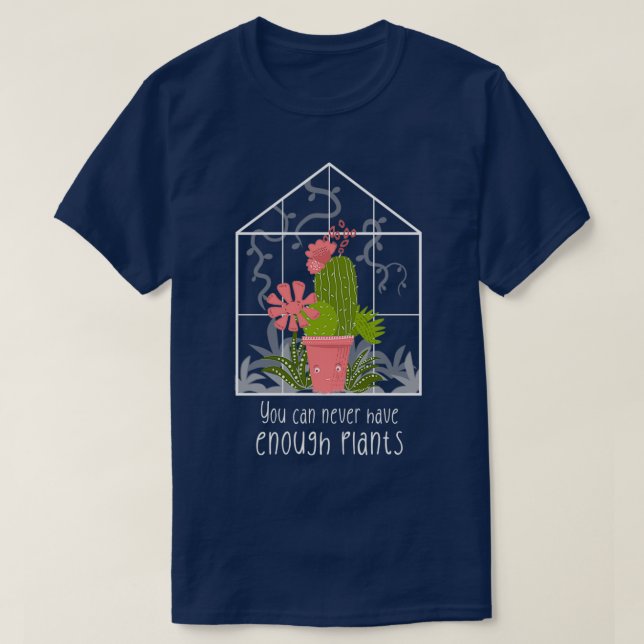 Du kannst nie genug Pflanze haben T-Shirt (Design vorne)