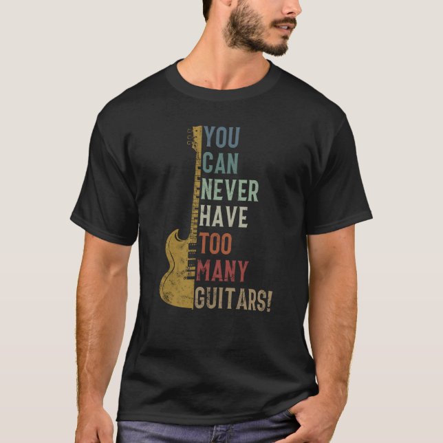 Du kannst nie zu viele Gitarren Funny Geschenk hab T-Shirt (Vorderseite)